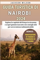Guida Turistica Di Nairobi 2024: Esplora la capitale del Kenya in sicurezza e scopri gemme nascoste con consigli utili per un'avventura indimenticabile (Italian Edition) B0CV1BDZHP Book Cover