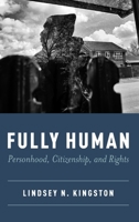 Fully Human: Personhood, Citizenship, and Rights 0190918268 Book Cover