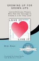 Growing Up For Grown Ups: (extra) Ordinary People Who Had The Courage To Create A Life They Love 0989142019 Book Cover
