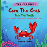 Cora The Crab Tells The Truth: A Children's Book About Honesty And Trust (CORAL COVE STORIES) B0DTJ7F4Y1 Book Cover