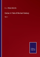 Cerise: A Tale of the Last Century, Volume I 1103325639 Book Cover