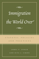 Immigration the World Over: Statutes, Policies, and Practices 0742518787 Book Cover