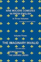 Nine Moliere Comedies in Fresh English: Volume III - The Imaginary Invalid 143639676X Book Cover