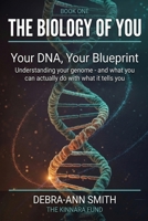 Your DNA, Your Blueprint: Understanding Your Genome, Your Health Risks, and the Power You Hold to Shape Your Own Biology (THE BIOLOGY OF YOU) B0H2Q3MJ7J Book Cover