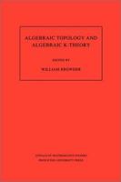 Algebraic Topology and Algebraic K-Theory: Proceedings of a Symposium in Honor of John C. Moore. (AM-113) (Annals of Mathematics Studies) 0691084262 Book Cover