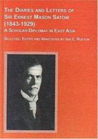 The Diaries and Letters of Sir Ernest Mason Satow (1843-1929), a Scholar-Diplomat in East Asia 0773482482 Book Cover