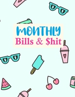 Monthly Bills & $hit: Cute Budget Planner Weekly and Monthly Financial Organizer | Savings - Bills - Debt Trackers | Personal or Business Accounting Notebook 167560956X Book Cover