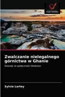 Zwalczanie nielegalnego górnictwa w Ghanie: Dowody ze społeczności Ntobroso 6203532290 Book Cover
