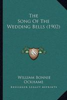 The Song of the Wedding Bells - Primary Source Edition 1120929229 Book Cover