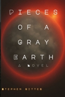 Pieces of a Gray Earth: A Novel (The Gray Earth) B0FCC2F6C1 Book Cover