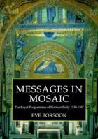 Messages in Mosaic: The Royal Programmes of Norman Sicily, 1130-1187 (Clarendon Studies in the History of Art) 085115591X Book Cover