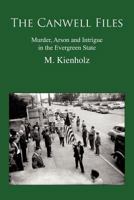 The Canwell Files: Murder, Arson and Intrigue in the Evergreen State 1475948808 Book Cover