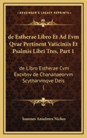 de Estherae Libro Et Ad Evm Qvae Pertinent Vaticiniis Et Psalmis Libri Tres, Part 1: de Libro Estherae Cvm Excvbsv de Chananaeorvm Scytharvmqve Deis ( 1160388385 Book Cover