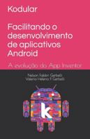 Kodular - Facilitando o desenvolvimento de aplicativos Android: A evolução do App Inventor 6500060369 Book Cover