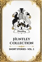 Huntley Collection: Short Stories: Volume 1 B0GF9MKPJF Book Cover