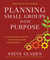 Planning Small Groups with Purpose: A Field-Tested Guide to Design and Grow Your Ministry 0801077893 Book Cover