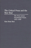 The Critical Press and the New Deal: Press Versus Presidential Power, 1933-1938 027594350X Book Cover