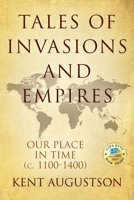 Tales of Invasions and Empires: Our Place in Time (c. 1100 to 1300) 1478792493 Book Cover