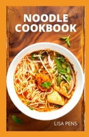 NOODLE COOKBOOK: Amazing Recipes fоr Evеrу Kіnd оf Pasta Yоu Cаn Mаkе And Enjoy B09BGHXF5R Book Cover