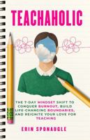 Teachaholic: The 7-Day MindSET Shift to Conquer Burnout, Build Life-Changing Boundaries, and Reignite Your Love for Teaching B0FS7VNYB2 Book Cover