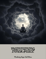 Maintaining Inner Peace: Mastering Anger And Stress B0FLVBTKNR Book Cover