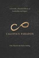 CALISTA'S PARADOX: A Novella, a Business Book on Leadership and Legacy 9526599802 Book Cover
