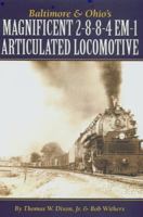 Baltimore & Ohio's Magnificent 2-8-8-4 EM-1 Articulated Locomotive 0939487837 Book Cover