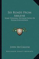 Six Roads From Abilene: Some Personal Recollections Of Edgar Eisenhower 1163814407 Book Cover