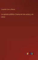 La opinión pública: Drama en tres actos y en verso 3368032909 Book Cover