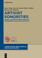 Artivist Sonorities: Liminal Listening in Ibero-American Experimental Music and Sound Arts (Understanding Ibero-American Spaces and Dynamics) 3111454282 Book Cover