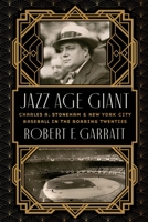 Jazz Age Giant: Charles A. Stoneham and New York City Baseball in the Roaring Twenties 1496223713 Book Cover