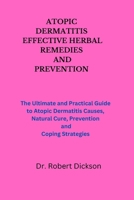 ATOPIC DERMATITIS EFFECTIVE HERBAL REMEDIES AND PREVENTION: The Ultimate and Practical Guide to Atopic Dermatitis Causes, Natural Cure, Prevention and Coping Strategies B0CR46B5ZP Book Cover