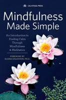 Mindfulness Made Simple: An Introduction to Finding Calm Through Mindfulness & Meditation 1623154103 Book Cover