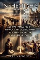 Nehemiah's Epic: A 28-Day Family Journey Through Rebuilding Walls, Courageous Prayer, and Lasting Revival (The Epic Series) B0H2WMKZ4P Book Cover
