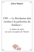 1789: "La Révolution doit s'arrêter à la perfection du bonheur" Le théâtre du soleil: une autre conception de l'histoire. (French Edition) 2332511989 Book Cover
