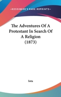 The Adventures Of A Protestant In Search Of A Religion 1164917900 Book Cover