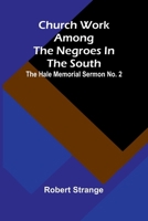 Church Work Among The Negroes In The South; The Hale Memorial Sermon No. 2 9367249160 Book Cover