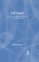 Fair Game?: The Use of Standardized Admissions Tests in Higher Education 0415925592 Book Cover