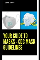 Your Guide to Masks - cdc mask guidelines B09TDT593F Book Cover