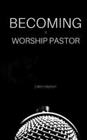 Becoming a Worship Pastor 1546949267 Book Cover