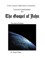 Lesson Commentary for the Gospel of John: A new Laymans study of the Gospel of John 1517651328 Book Cover