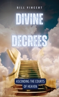 Divine Decrees: Ascending the Courts of Heaven B0CVJJP95N Book Cover