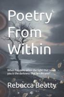 Poetry From Within: When happens when the light that saves you is the darkness that breaks you? B0G3H1MHWQ Book Cover