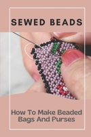 Sewed Beads: How To Make Beaded Bags And Purses: Beaded Purse Making B09BF7W84Q Book Cover