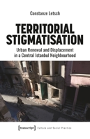 Territorial Stigmatisation: Urban Renewal and Displacement in a Central Istanbul Neighbourhood 3837666883 Book Cover