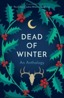 Dead of Winter: An Anthology Presented by the Dublin Creative Writers Cooperative 1737660911 Book Cover