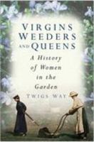 Virgins, Weeders and Queens: A History of Women in the Garden 0750941065 Book Cover