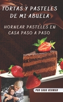 Tortas y pasteles de mi abuela: Hornear pasteles en casa paso a paso B0B9QRBD7S Book Cover