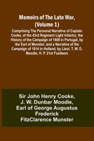 Memoirs of the Late War, (Volume 1); Comprising the Personal Narrative of Captain Cooke, of the 43rd Regiment Light Infantry; the History of the ... of the Campaign of 1814 in Holland, by Li 9357090231 Book Cover