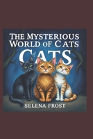 The Mysterious World of Cats: The Mysterious World of Cats B0DSG8GL46 Book Cover